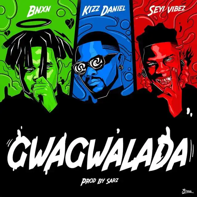 Bnxn - GWAGWALADA (feat. Kizz Daniel, Seyi Vibez)